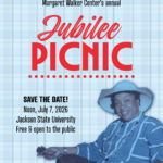 11Text and design heavy flyer with a save the date note advertising the Margaret Walker Center's Jubilee Picnic at JSU on July 7, 2026, at noon. The flyer features a photo of Margaret Walker sitting in a chair and smiling.